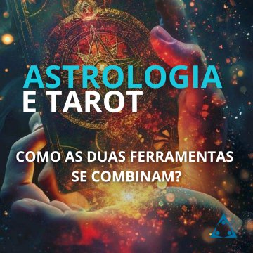 Astrologia e Tarot: Como se combinam?