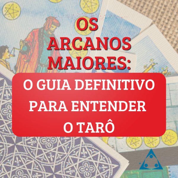 Conhea as 22 Cartas dos Arcanos Maiores